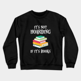 It's Not Hoarding if It's Books Bookworm Quotes Crewneck Sweatshirt